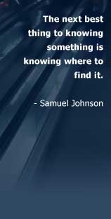 The next best thing to knowing something is knowing where tofind it. -	Samuel Johnson